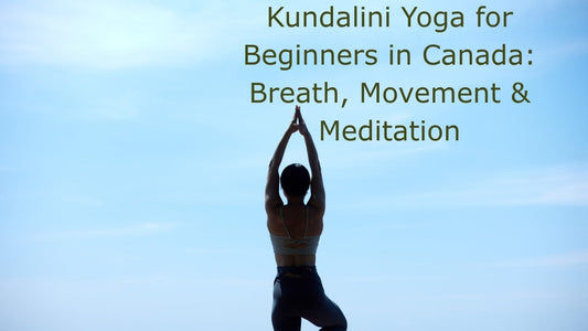 Kundalini Yoga for Beginners in Canada: Breath, Movement & Meditation