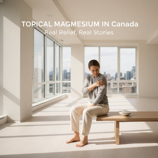 Topical Magnesium in Canada: Real Relief, Real Stories